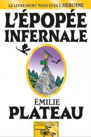 Couverture du livre « L'épopée infernale : le livre dont vous êtes l'héroïne » de Emilie Plateau aux éditions Misma