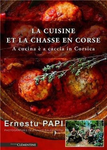 Couverture du livre « La cuisine et la chasse en Corse » de Ernestu Papi aux éditions Clementine