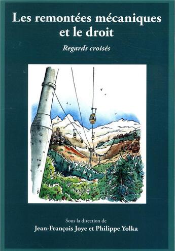 Couverture du livre « Les remontées mécaniques et le droit ; regards croisés » de Philippe Yolka et Jean-Francois Joye aux éditions Universite De Savoie