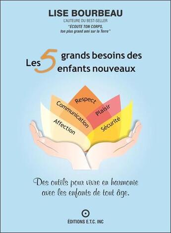 Couverture du livre « Les 5 grands besoins des enfants nouveaux : des outils pour vivre en harmonie avec les enfants de tout âge » de Lise Bourbeau aux éditions Etc