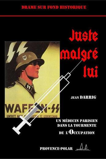 Couverture du livre « Juste malgré lui ; un médecin parisien dans la tourmente de l'Occupation » de Jean Darrig aux éditions Provence Polar