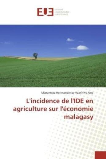 Couverture du livre « L'incidence de l'IDe en agriculture sur l'economie malagasy » de Miarantsoa Aina aux éditions Editions Universitaires Europeennes