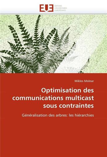 Couverture du livre « Optimisation des communications multicast sous contraintes » de Miklós Molnar aux éditions Editions Universitaires Europeennes