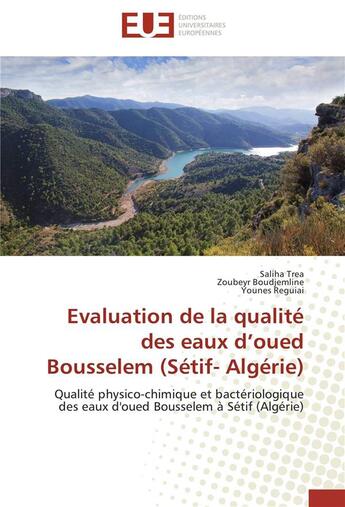 Couverture du livre « Évaluation de la qualité des eaux d'oued Bousselem (Sétif- Algérie) ; qualité physico-chimique et bactériologique des eaux d'oued Bousselem à Sétif (Algérie) » de  aux éditions Editions Universitaires Europeennes