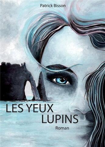 Couverture du livre « Les yeux lupins » de Patrick Bisson aux éditions Atramenta