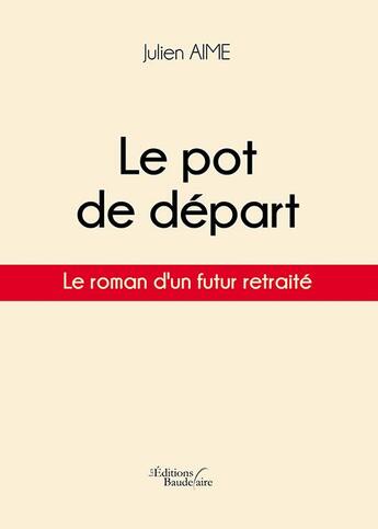 Couverture du livre « Le pot de départ » de Julien Aime aux éditions Baudelaire