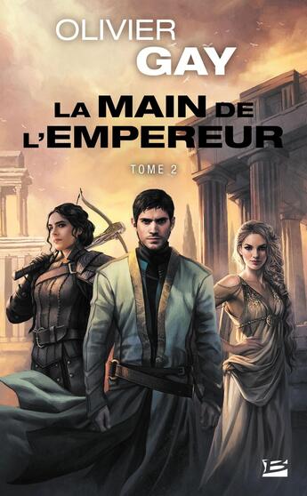 Couverture du livre « La main de l'empereur Tome 2 » de Olivier Gay aux éditions Bragelonne