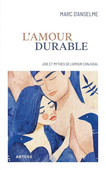 Couverture du livre « L'amour durable : Joie et mythes de l'amour conjugal » de Marc D' Anselme aux éditions Artege