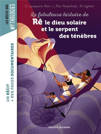 Couverture du livre « La fabuleuse histoire de Rê le dieu solaire et le serpent des ténèbres » de Christiane Lavaquerie-Klein et Laurence Paix-Rusterholtz et Mathieu Ughetti aux éditions Bayard Jeunesse