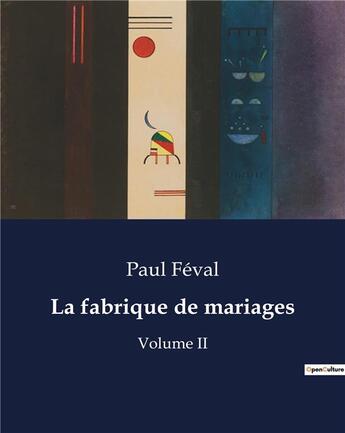 Couverture du livre « La fabrique de mariages : Volume II » de Paul Feval aux éditions Culturea