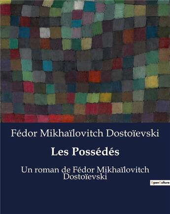 Couverture du livre « Les Possédés : Un roman de Fédor Mikhaïlovitch Dostoïevski » de Fedor Mikhailovitch Dostoievski aux éditions Culturea