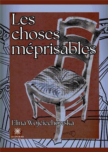 Couverture du livre « Les choses méprisables » de Elina Wojciechowska aux éditions Le Lys Bleu