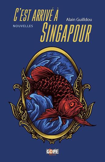 Couverture du livre « C'est arrivé à Singapour » de Alain Guilldou aux éditions Gope