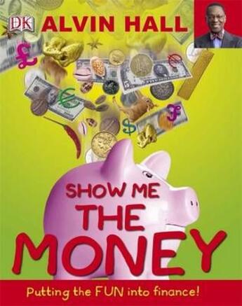 Couverture du livre « Show me the money - putting the fun into finance » de Alvin Hall aux éditions Dorling Kindersley Uk