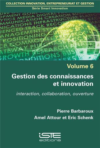 Couverture du livre « Gestion des connaissances et innovation ; interaction, collaboration, ouverture » de Pierre Barbaroux et Amel Attour et Eric Schenk aux éditions Iste