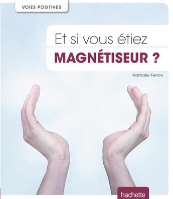 Couverture du livre « Et si vous étiez magnétiseur ? » de Nathalie Ferron aux éditions Le Lotus Et L'elephant