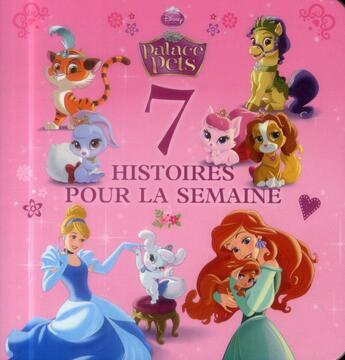 Couverture du livre « 7 histoires pour la semaine ; Disney Princesses - Palace Pets » de Disney aux éditions Disney Hachette