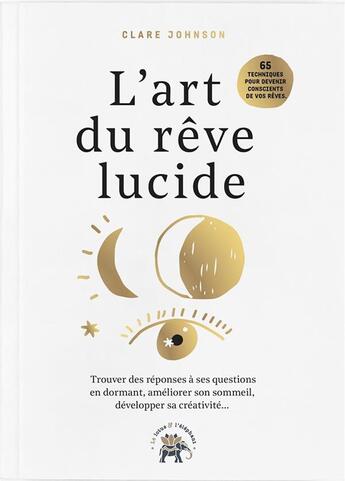 Couverture du livre « L'art du rêve lucide ; trouver des réponses à ses questions en dormant, améliorer son sommeil, développer sa créativité » de Clare R. Johnson aux éditions Le Lotus Et L'elephant