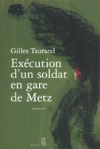 Couverture du livre « Execution d'un soldat en gare de metz » de Taurand Gilles aux éditions Seuil
