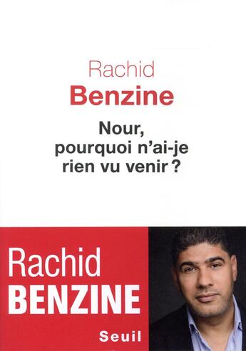 Couverture du livre « Nour, pourquoi n'ai-je rien vu venir ? » de Rachid Benzine aux éditions Seuil