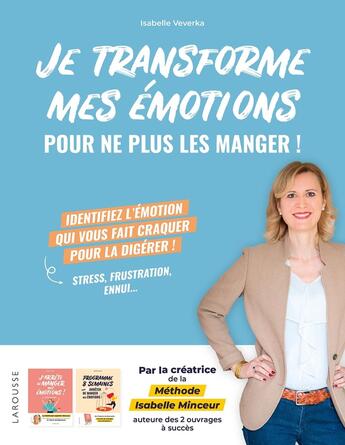 Couverture du livre « Je transforme mes émotions pour ne plus les manger ! » de Isabelle Veverka aux éditions Larousse