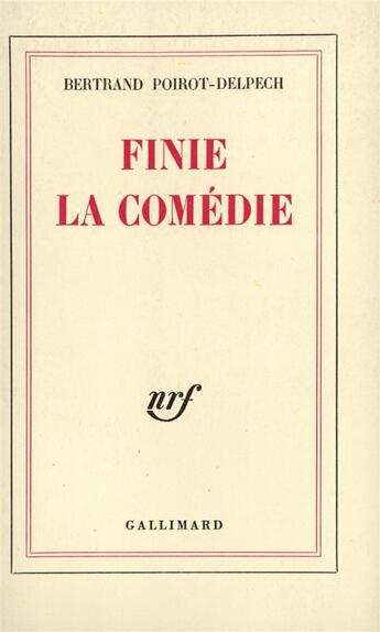 Couverture du livre « Finie la comedie » de Poirot-Delpech B. aux éditions Gallimard