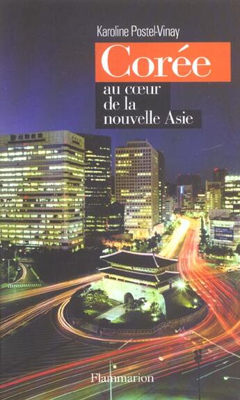 Couverture du livre « Corée, au coeur de la nouvelle Asie » de Karoline Postel-Vinay aux éditions Flammarion