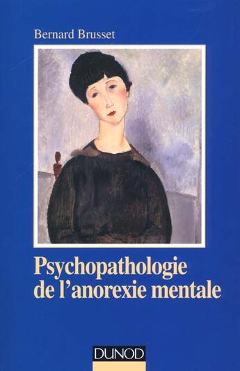 Couverture du livre « Psychopathologie De L'Anorexie Mentale » de Bernard Brusset aux éditions Dunod