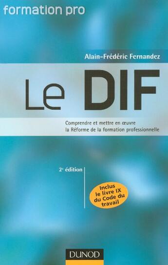 Couverture du livre « Le Dif - 2eme Edition - Comprendre Et Mettre En Oeuvre La Reforme De La Formation Professionnelle » de Fernandez aux éditions Dunod