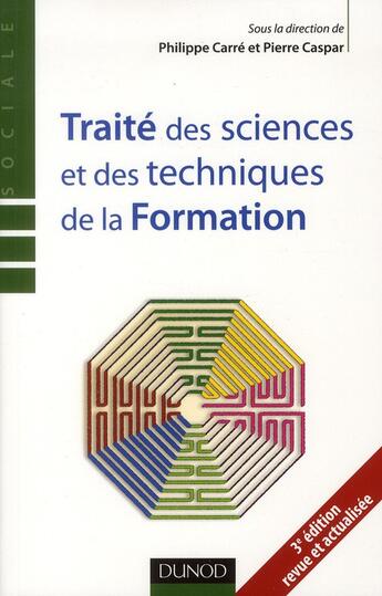 Couverture du livre « Traité des sciences et des techniques de la formation (3e édition) » de Pierre Caspar et Philippe Carre aux éditions Dunod