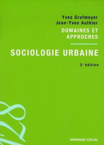 Couverture du livre « Sociologie urbaine (3e édition) » de Yves Grafmeyer et Jean-Yves Authier aux éditions Armand Colin