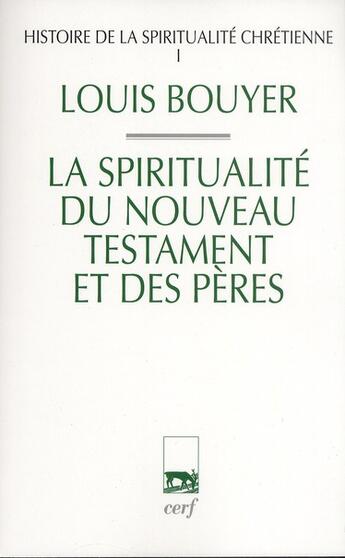 Couverture du livre « Histoire de la spiritualité chretienne Tome 1 ; la qpiritualité du nouveau testament et des pères » de Louis Bouyer aux éditions Cerf