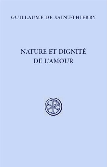Couverture du livre « Nature et dignite de l'amour » de Guillaume De Saint-Thierry aux éditions Cerf