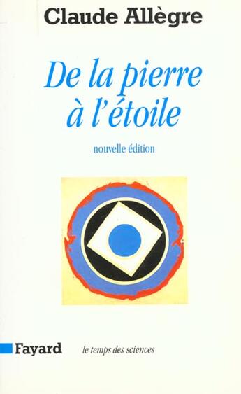 Couverture du livre « De la pierre à l'étoile » de Claude Allègre aux éditions Fayard