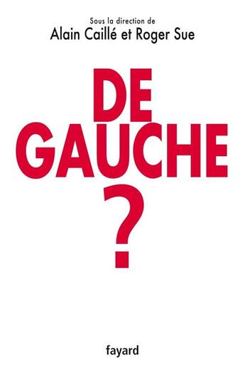 Couverture du livre « De gauche ? » de Alain Caille et Roger Sue aux éditions Fayard