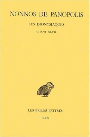 Couverture du livre « Les Dionysiaques. Tome XVII : Chant XLVII » de Nonnos De Panopolis aux éditions Belles Lettres