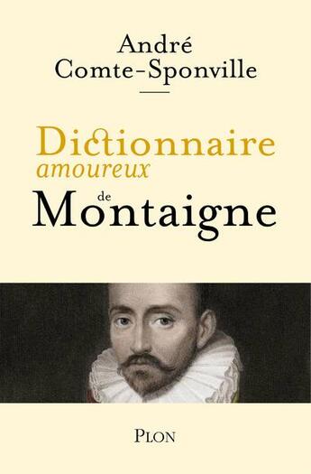 Couverture du livre « Dictionnaire amoureux de Montaigne » de André Comte-Sponville aux éditions Plon
