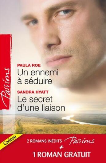 Couverture du livre « Un ennemi à séduire ; le secret d'une liaison » de Paula Roe et Sandra Hyatt aux éditions Harlequin