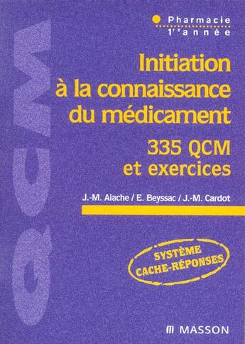 Couverture du livre « Initiation A La Connaissance Du Medicament ; 335 Qcm Et Exercices ; Pharmacie, 1e Annee » de Jean-Marc Aiache aux éditions Elsevier-masson