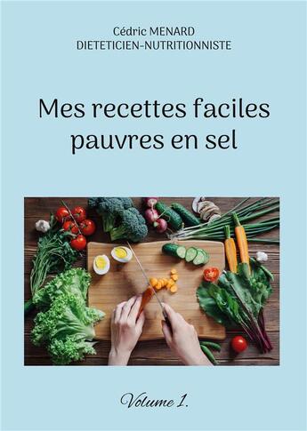 Couverture du livre « Mes recettes faciles pauvres en sel t.1 » de Cedric Menard aux éditions Books On Demand