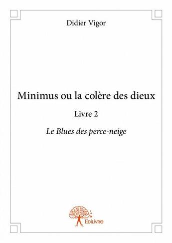 Couverture du livre « Minibus ou la colère des dieux t.2 ; le blues des perce-neige » de Didier Vigor aux éditions Edilivre