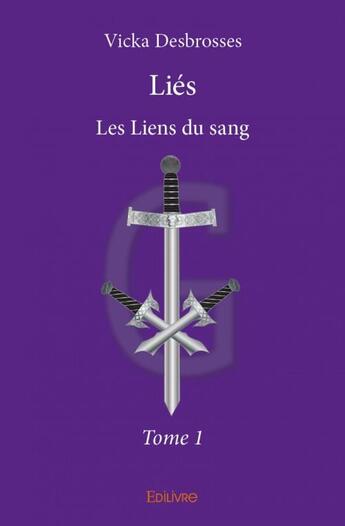 Couverture du livre « Liés t.1 ; les liens du sang » de Vicka Desbrosses aux éditions Edilivre