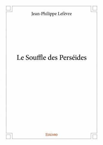 Couverture du livre « Le souffle des Perséides » de Jean-Philippe Lefevre aux éditions Edilivre