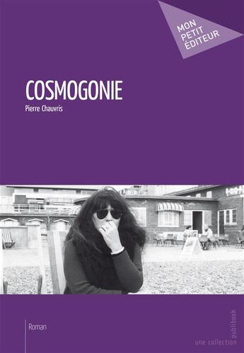 Couverture du livre « Cosmogonie » de Pierre Chauvris aux éditions Mon Petit Editeur