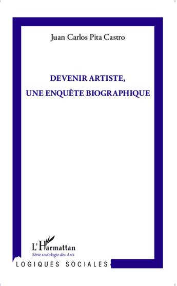 Couverture du livre « Devenir artiste, une enquête biographique » de Juan Carlos Pita Castro aux éditions L'harmattan