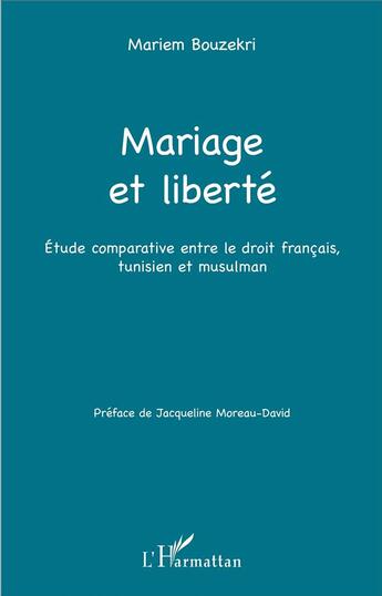 Couverture du livre « Mariage et liberté ; étude comparative entre le droit francais, tunisien et musulman » de Mariem Bouzekri aux éditions L'harmattan