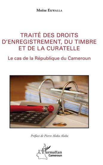 Couverture du livre « Traité des droits d'enregistrement ; du timbre et de la curatelle, le cas de la République du Cameroun » de Moise Ekwalla aux éditions L'harmattan