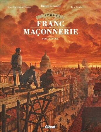 Couverture du livre « L'épopée de la franc-maçonnerie Tome 6 : l'oie et le grill » de Eric Lambert et Jean-Christophe Camus aux éditions Glenat