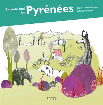 Couverture du livre « Raconte moi les Pyrénées » de Patrice Teisseire-Dufour et Pascale Breysse aux éditions Cairn