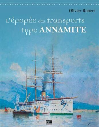 Couverture du livre « L'épopée des transports type annamite » de Olivier Robert aux éditions Marines